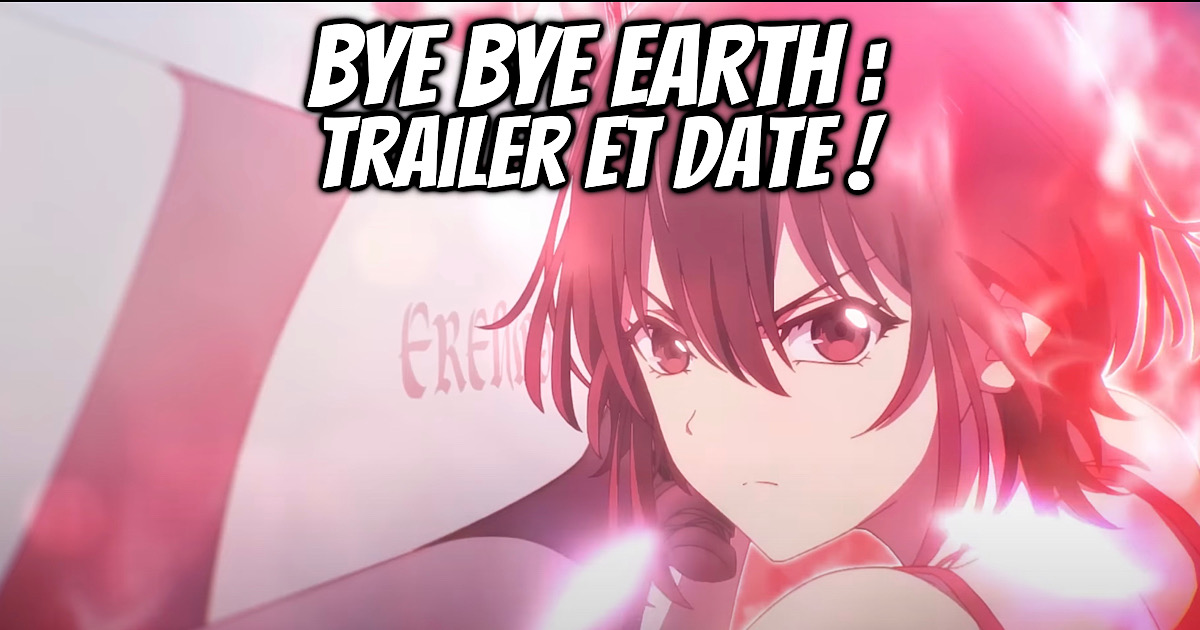 BYE BYE EARTH Trailer Et Date De Sortie Pour Lanime Gaak