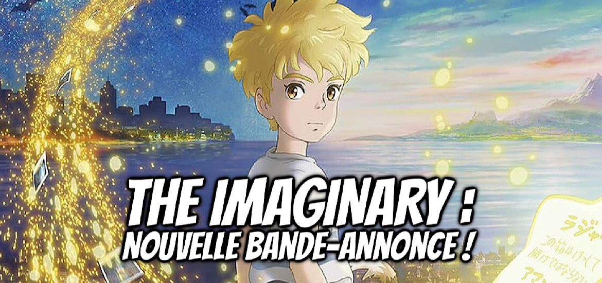 The Imaginary Film d’animation studio Ponoc Ghibli Trailer Bande-annonce Teaser Vidéo date de sortie 15 décembre 2023