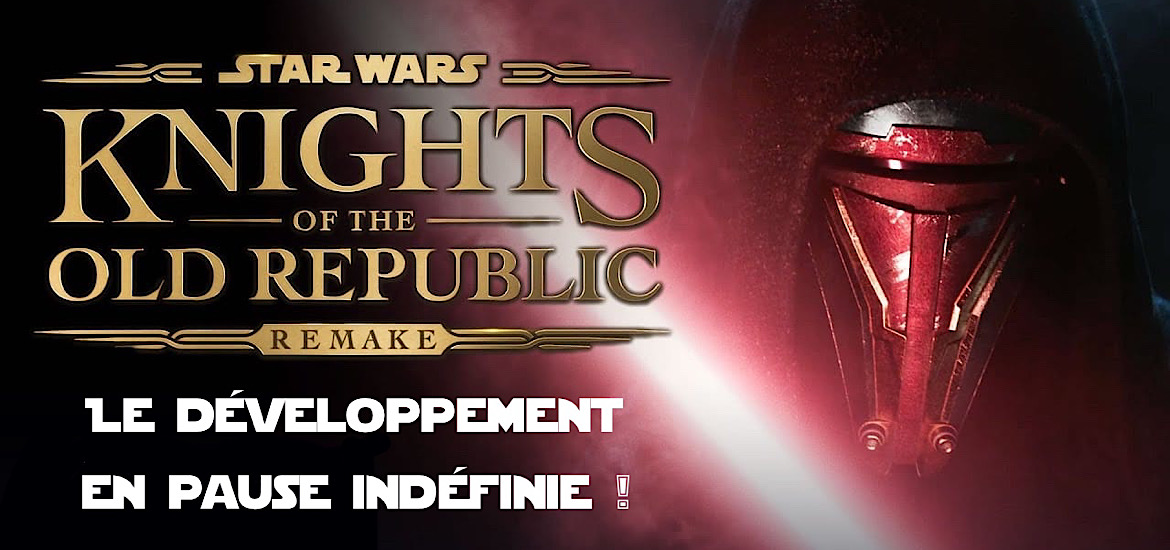 Star Wars KOTOR Remake Star Wars Knights of the Old Republic Développement Pause indéfinie Aspyr Date de sortie 2025 Trailer Bande-annonce vidéo Lucasfilm Sony