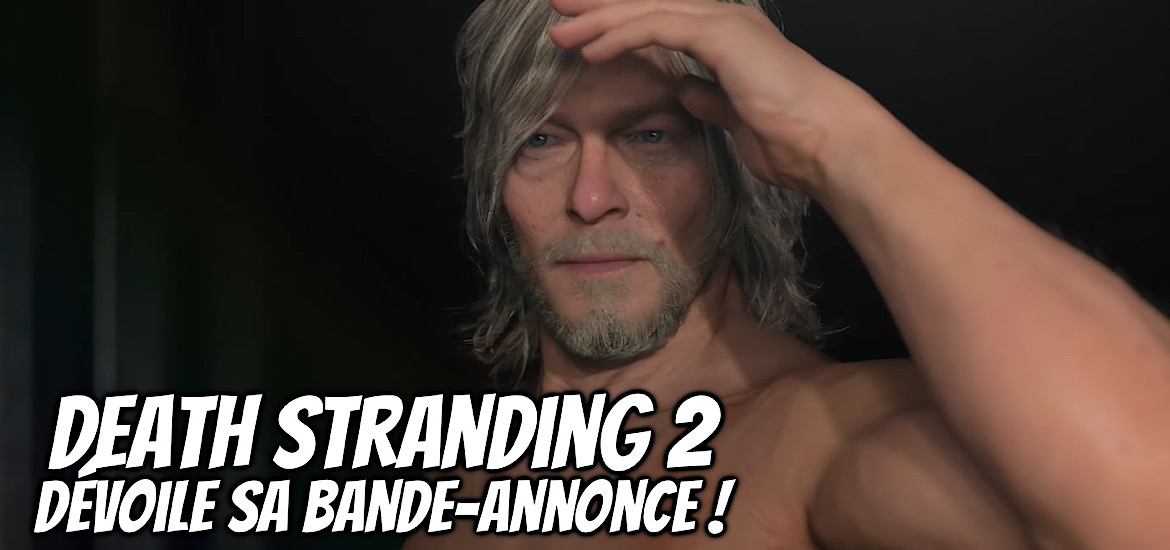 Death Stranding 2 Bande-annonce Trailer Vidéo Teaser Date de sortie Game Awards 2022 Hideo Kojima COVID 19 Norman Reedus Exclusivité PS5 PC