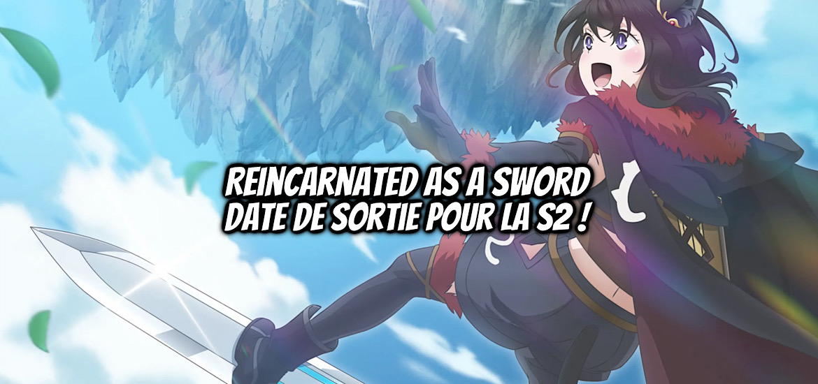 Reincarnated as a Sword Anime Saison 2 Bande-annonce Trailer Teaser Date de sortie 23 septembre 2022 Anime Automne 2022 Tensei Shitara Ken Deshita I became a Sword by Transmigrating web novel Yuu Tanaka light novel Llo manga Tomowo Maruyama spinoff Hinako Inoue Casting Staff Equipe de production Studio d’animation C2C Shinji Ishihira Fairy Tail Edens Zero ADN Ototo octobre 2025 anime automne 2025
