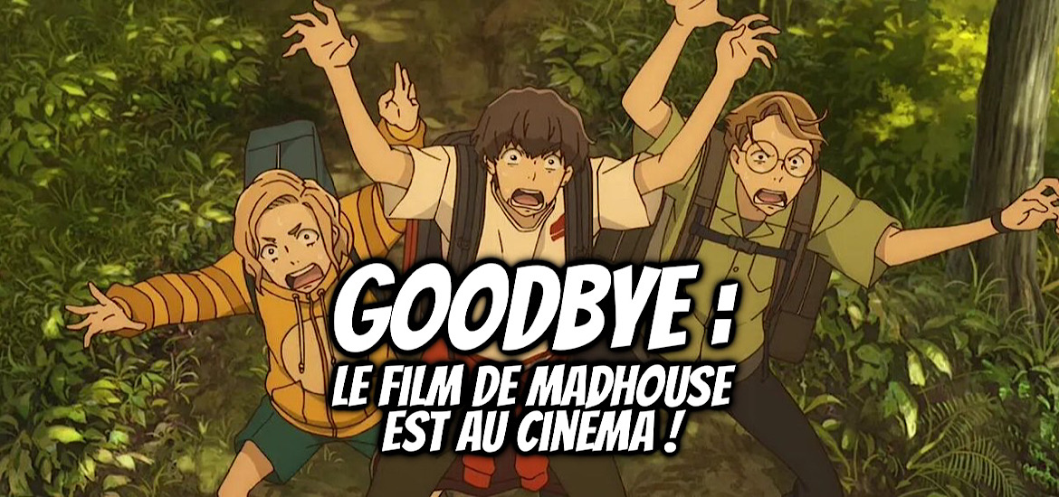 Goodbye Avis Review Critique Film d’animation Madhouse Date de sortie Bande-annonce Vidéo Trailer Cinéma France Goodbye Donglees