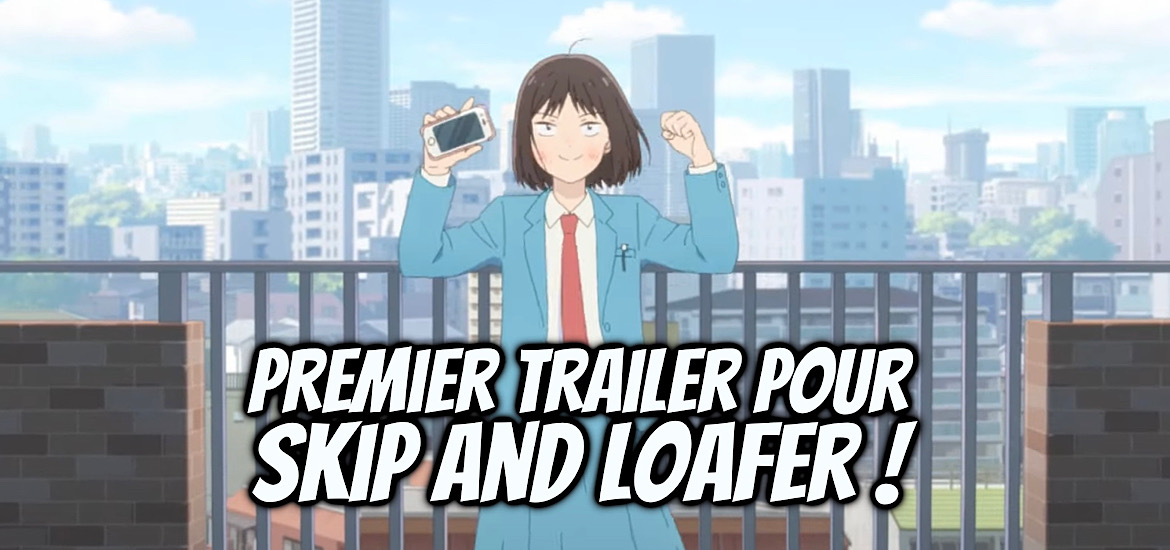 Skip to Loafer Skip and Loafer Anime Date de sortie Avril 2023 Trailer Teaser Vidéo bande-annonce P.A. Works Seinen Misaki Takamatsu Equipe de production Anime printemps 2023