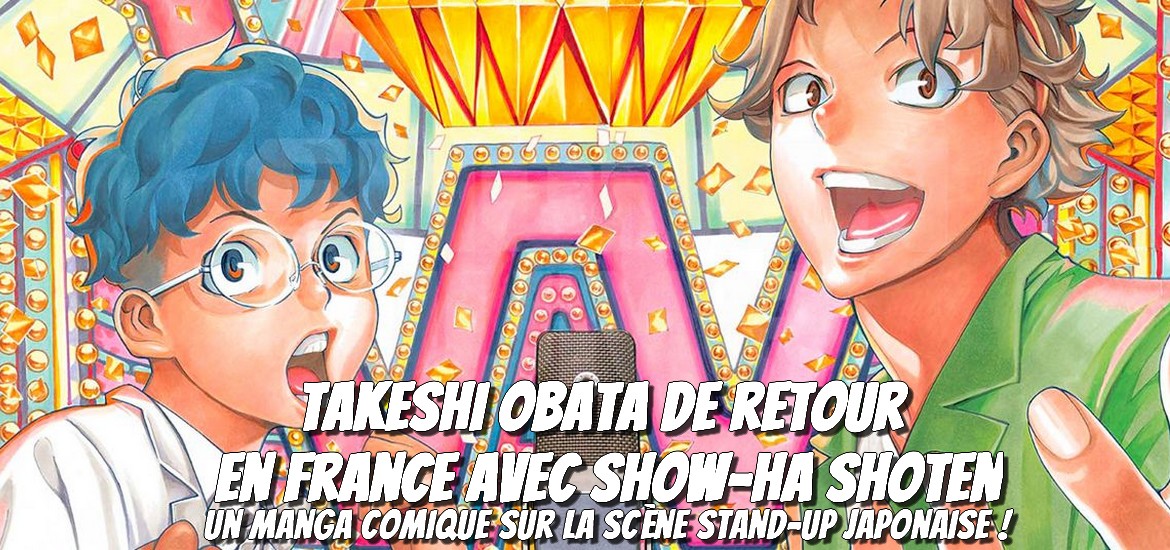 Show ha Shoten Takeshi Obata Akinari Asakura manga Kana éditions Stand-up Death Note Bakuman Platinum End Date de sortie 23 juin 2023