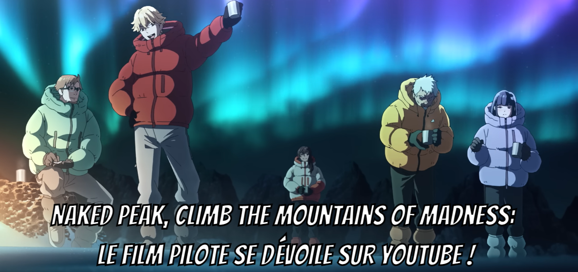 Naked Peak Climb the Moutains of Madness Anime H.P Lovecraft Inspiration Date de sortie Film d’animation Pilote Teaser Trailer Bande-annonce Extrait Youtube Cthulhu Moutains of Madness Summit of the Evil Gods Madaraushi Kyōki Sanmyaku ~Jashin no Sanrei Studio Stereotype