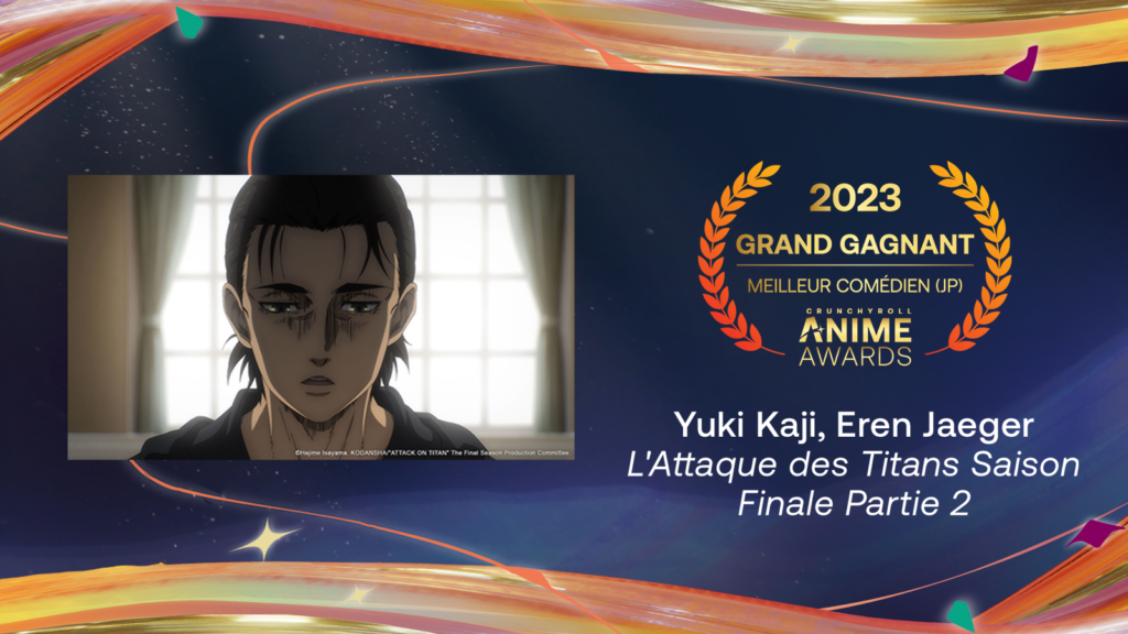 Crunchyroll Anime Awards 2023 : Les Gagnants ! - Meilleur comédien japonais - L'Attaque des Titans Saison Finale Partie 2 - Yuki Kaji, Eren Jaeger