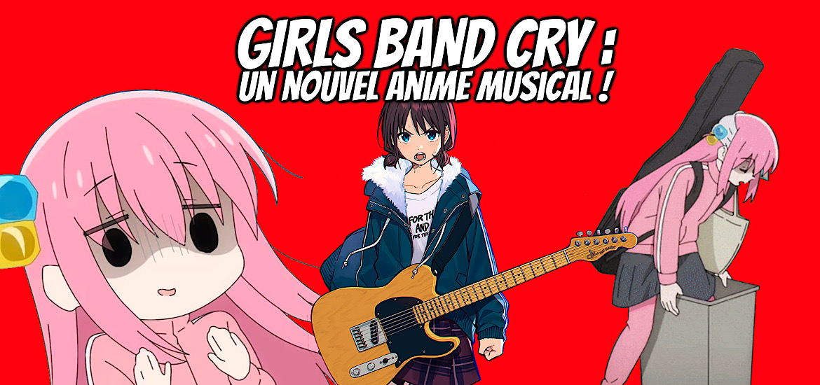 Girls Band Cry, Anime, Annonce, Anime Original, Toei Animation, Date de sortie, Teaser, Trailer, Bande-annonce, Vidéo, Bocchi the rock, Musique, Groupe,