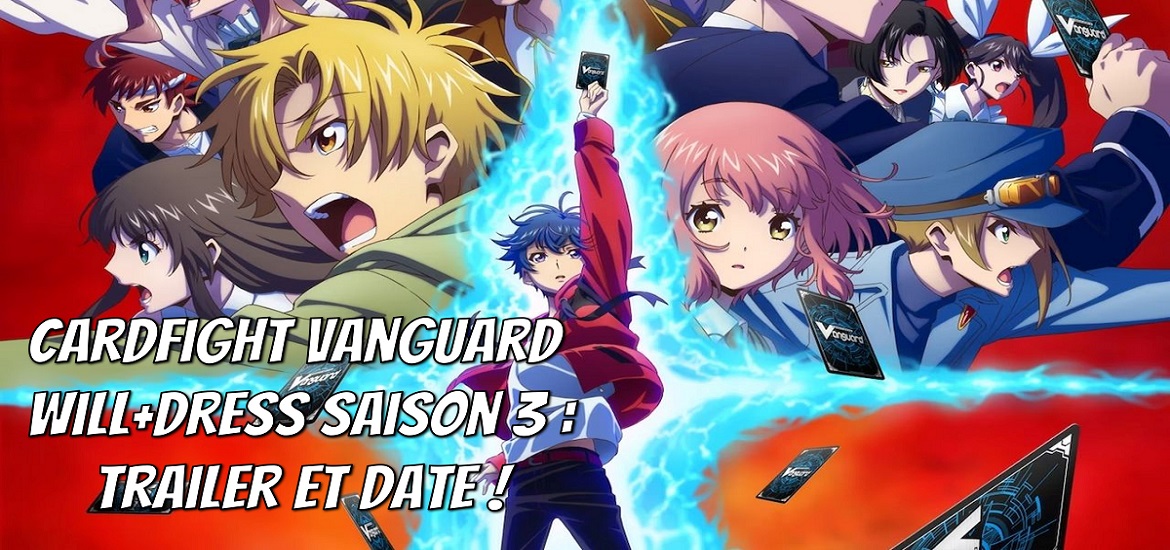 Cardfight Vanguard will+Dress, Cardfight Vanguard overDress, saison 3, sortie été 2023, anime été 2023, trailer, date de sortie, opening, ending, GYROAXIA, Hina Aoki