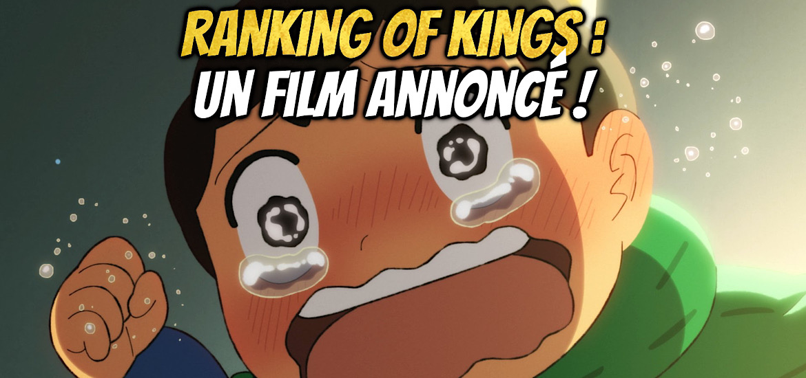Spin-off Film Ranking of Kings Anime Série d’animation Film d’animation teaser Trailer bande-annonce Vidéo Date de sortie WIT Studio Saison 2 Suite Bojji Crunchyroll Treasure Chest of Courage Le Trésor du Courage