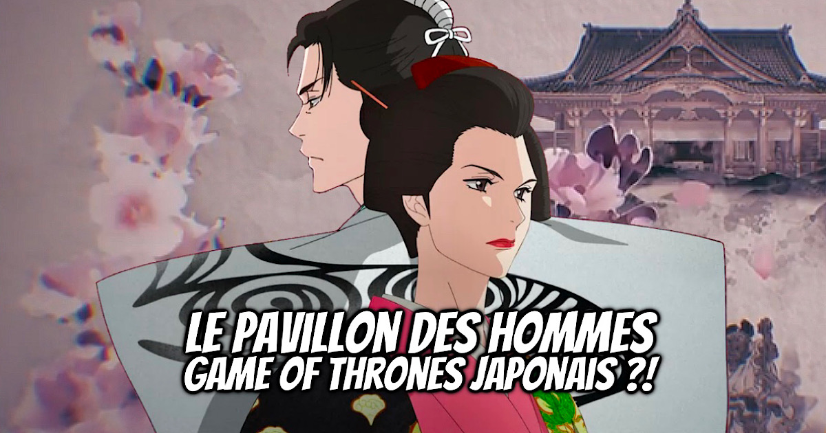 Le Pavillon des Hommes : Game of Thrones japonais ?! - Gaak