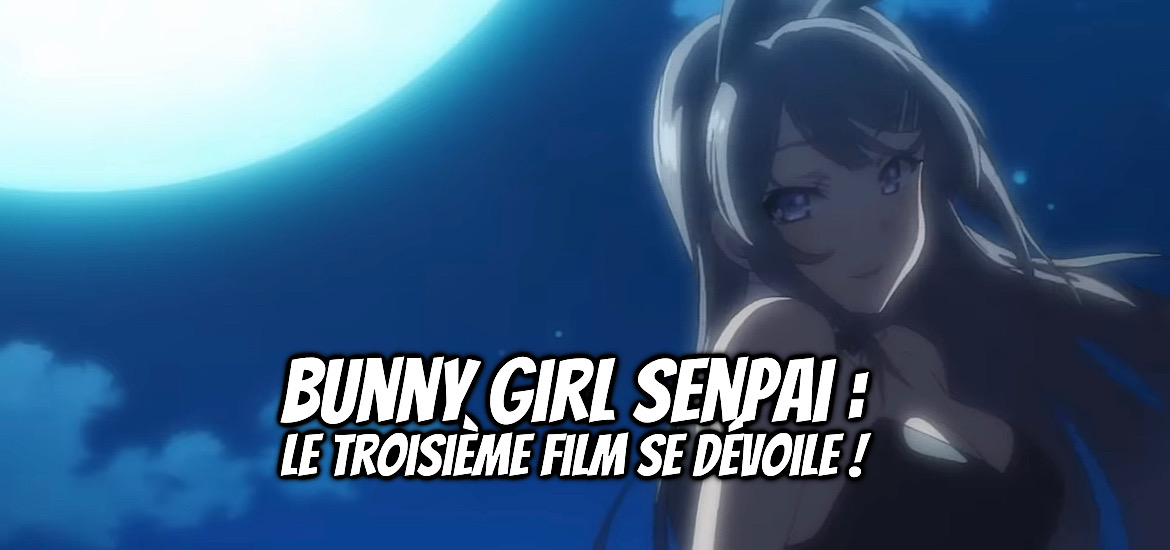 Bunny Girl Senpai Rascal Does Not Dream of a Knapsack Kid Film Date de sortie Teaser Trailer Bande-annonce Vidéo Rascal Does not dream of a Venturing Sister