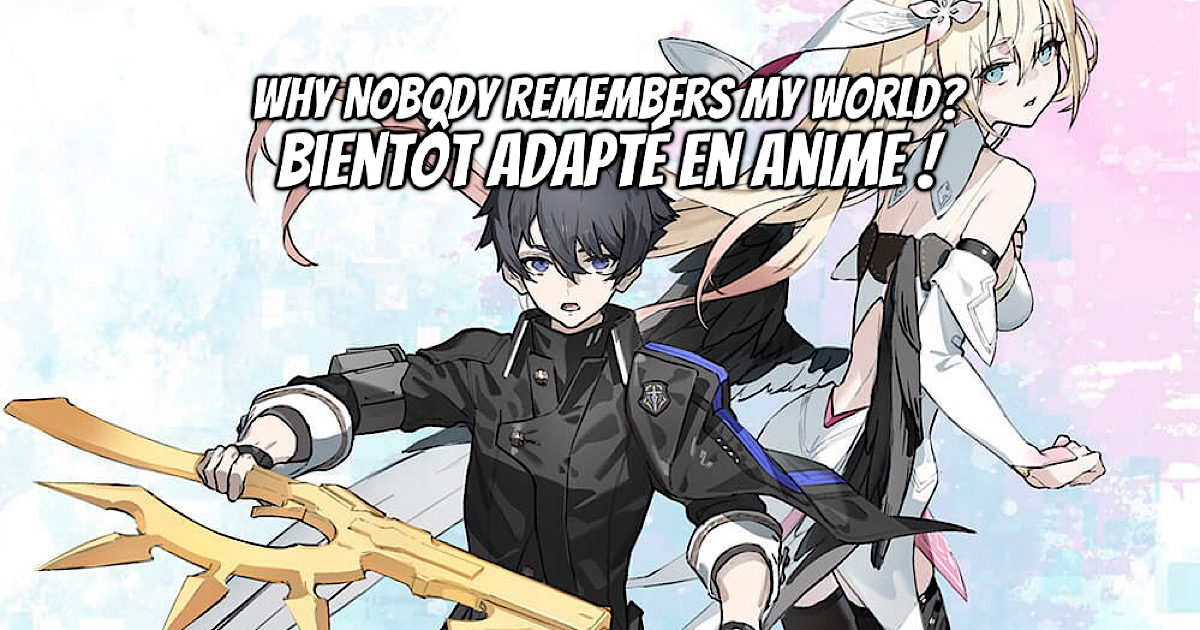 Why Nobody Remembers my World adapté en anime ! - Gaak