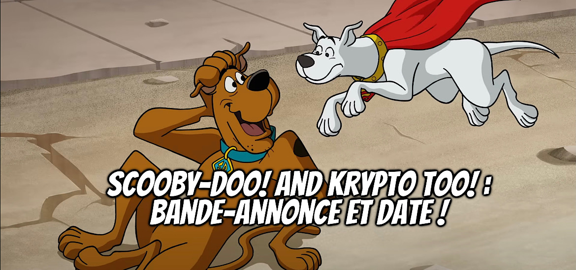Scooby-Doo! And Krypto too!, Film, Animation, Date de sortie, teaser, trailer, bande-annonce, crossover,