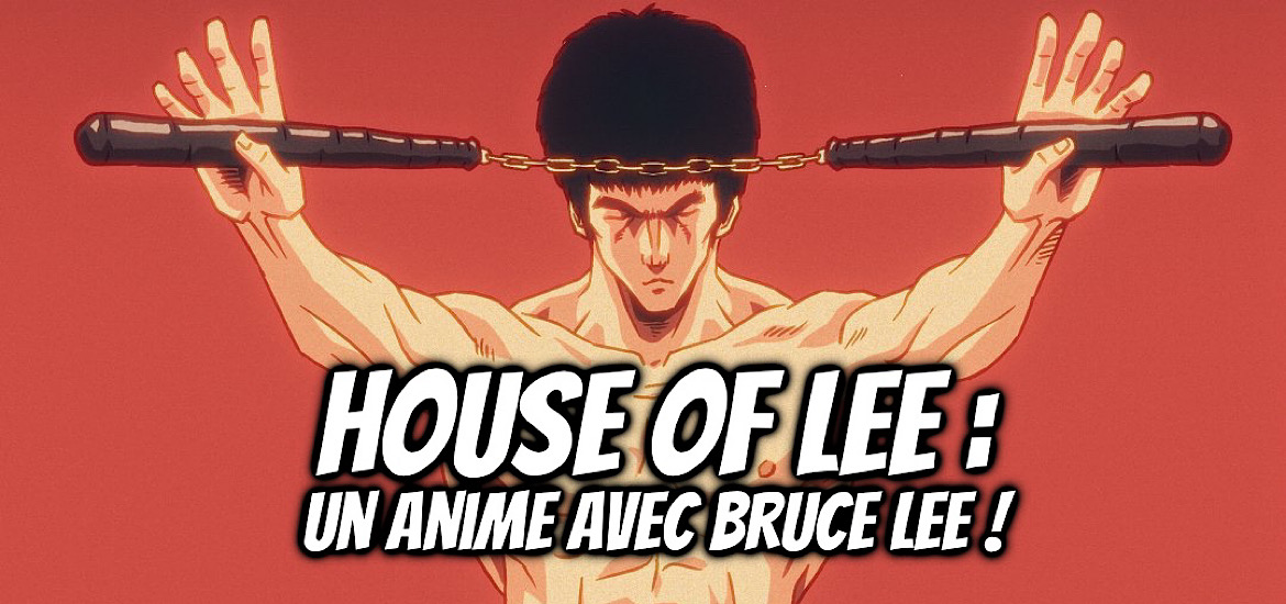 House of Lee, Anime, Bruce Lee, arts martiaux, date de sortie, teaser, trailer, bande-annonce, vidéo,