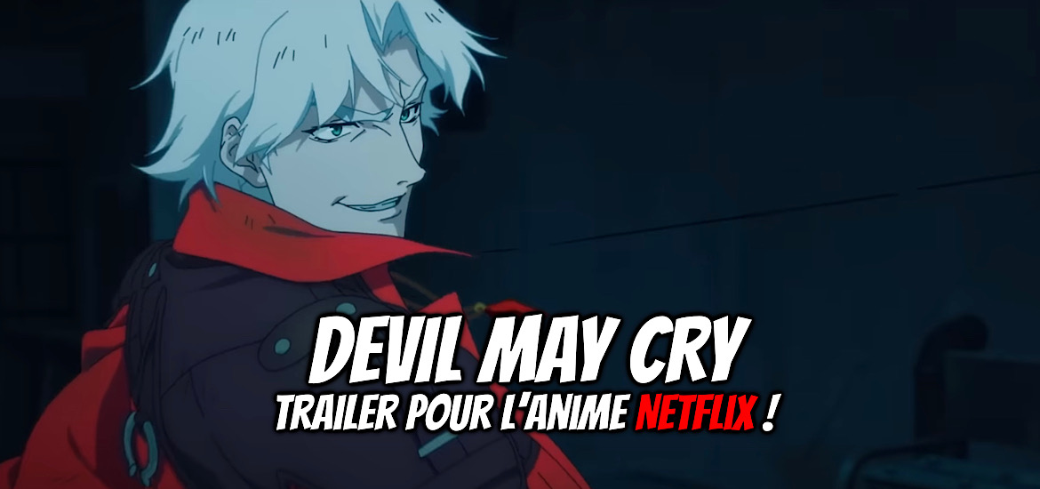 Devil May Cry Teaser trailer Bande-annonce date de sortie Adaptation Anime Netflix Adi Shankar Castlevania Dante Lady Vergil 2022 Capcom