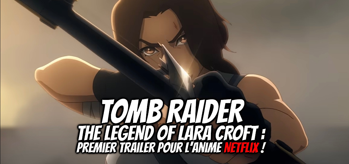 anime, date de sortie, Powerhouse studio, Teaser, The Legend of Lara Croft, Tomb Raider, Trailer Bande-annonce