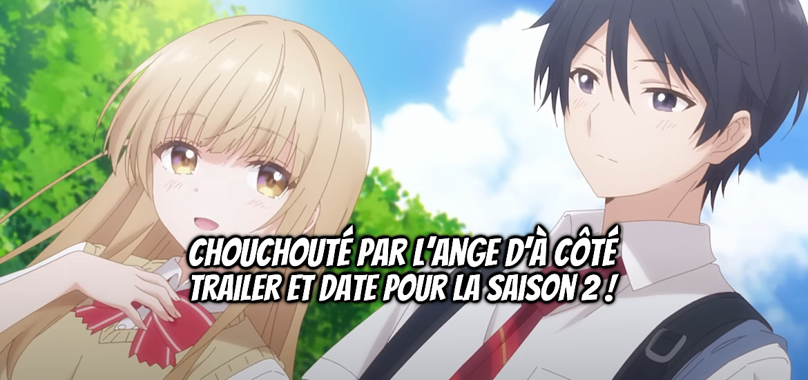 Anime Printemps 2026, Chouchouté par l’ange d’à côté, date de sortie, avril 2026, Light Novel, The Angel Next Door Spoils Me Rotten, trailer, bande-annonce, teaser, suite, saison 2,