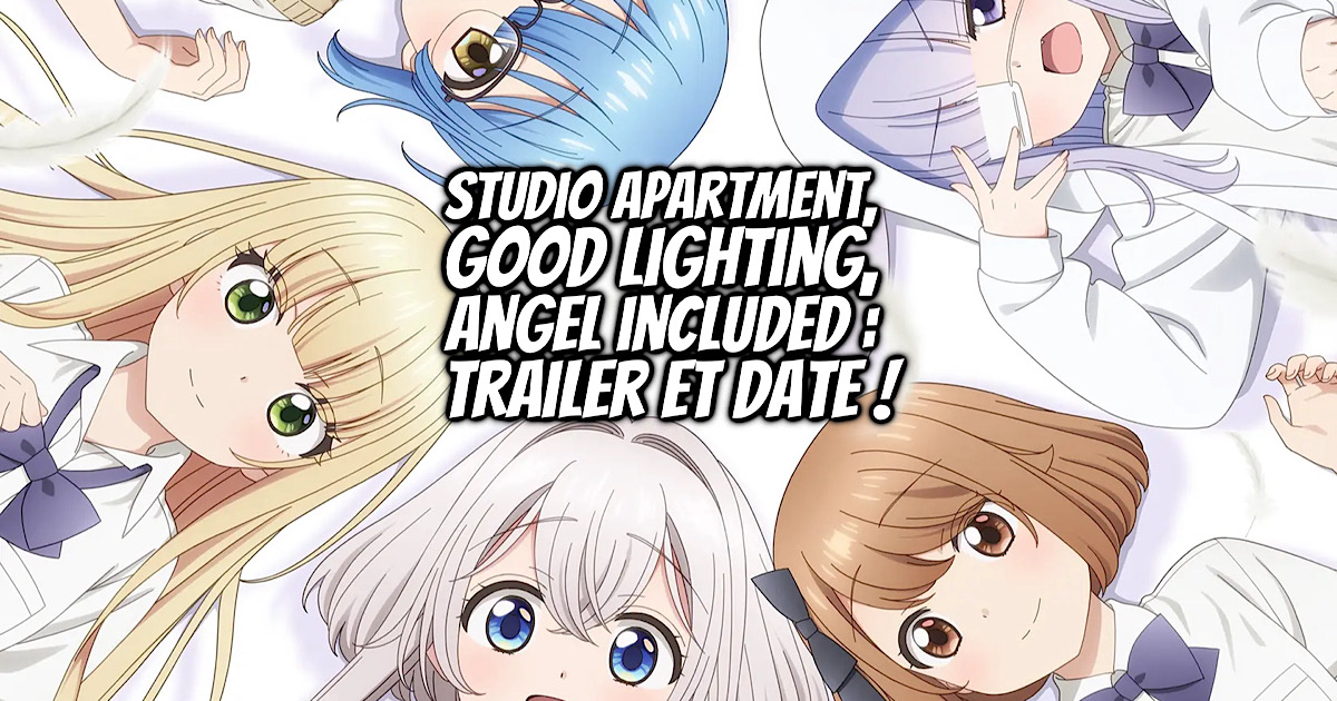 Studio Apartment, Good Lighting, Angel Included en anime ! - Gaak