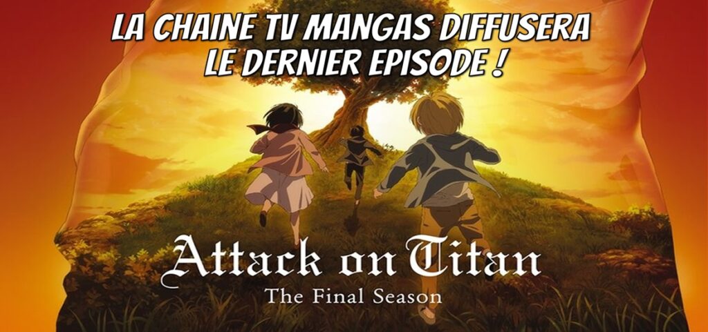 La chaine TV Mangas diffusera le dernier épisode de SnK ! - Gaak