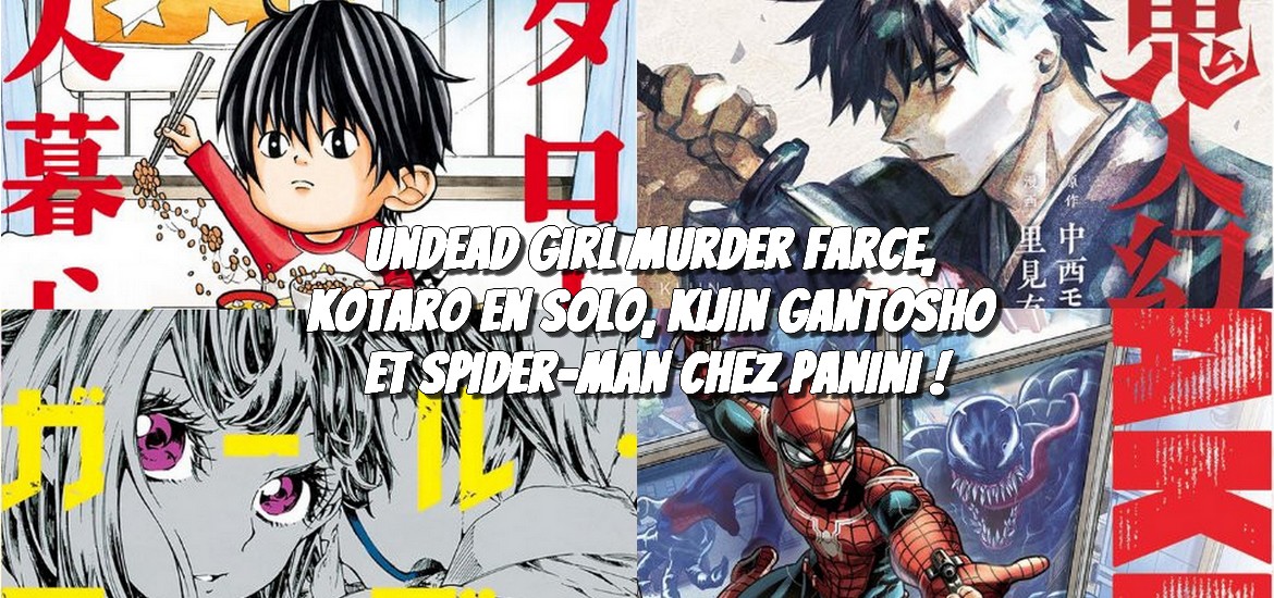Undead Girl Murder Farce, Kotaro en solo, Kijin Gantosho et Spider-Man chez Panini !
