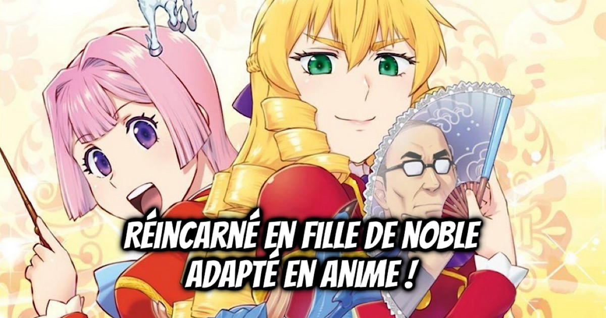 RÉINCARNÉ EN FILLE DE NOBLE : Une adaptation animée ! - Gaak