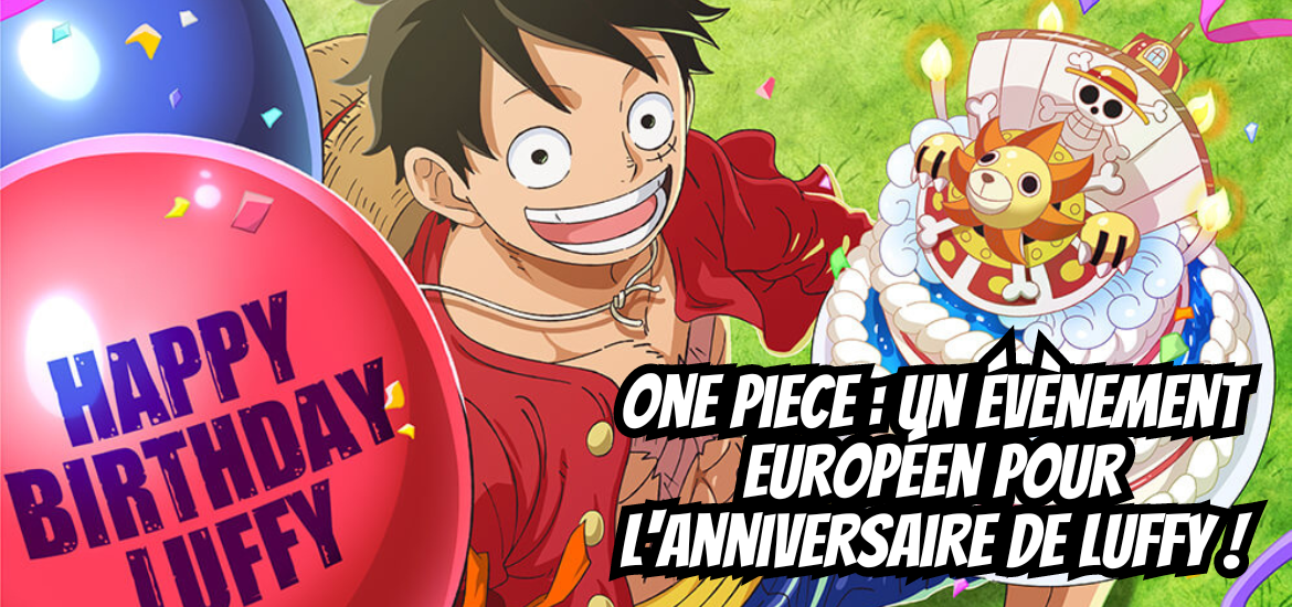 One Piece un évènement européen pour l'anniversaire de Luffy !