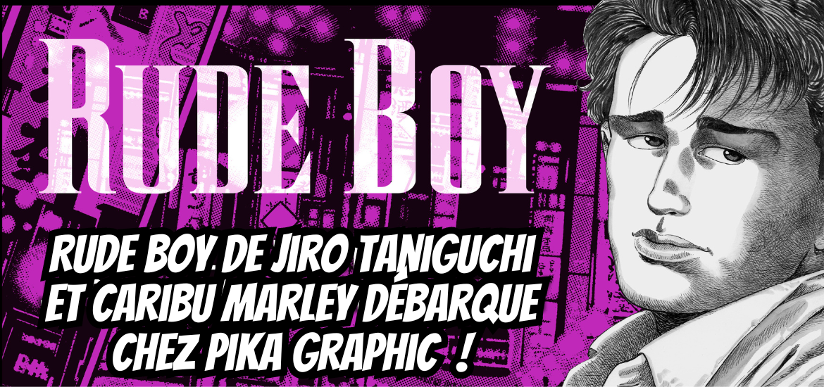 Rude Boy de Jiro Taniguchi et Caribu Marley débarque chez Pika Graphic !