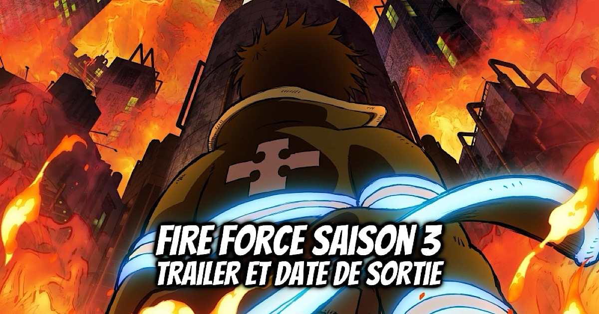 Fire Force Saison 3 : Trailer et date de sortie ! - Gaak