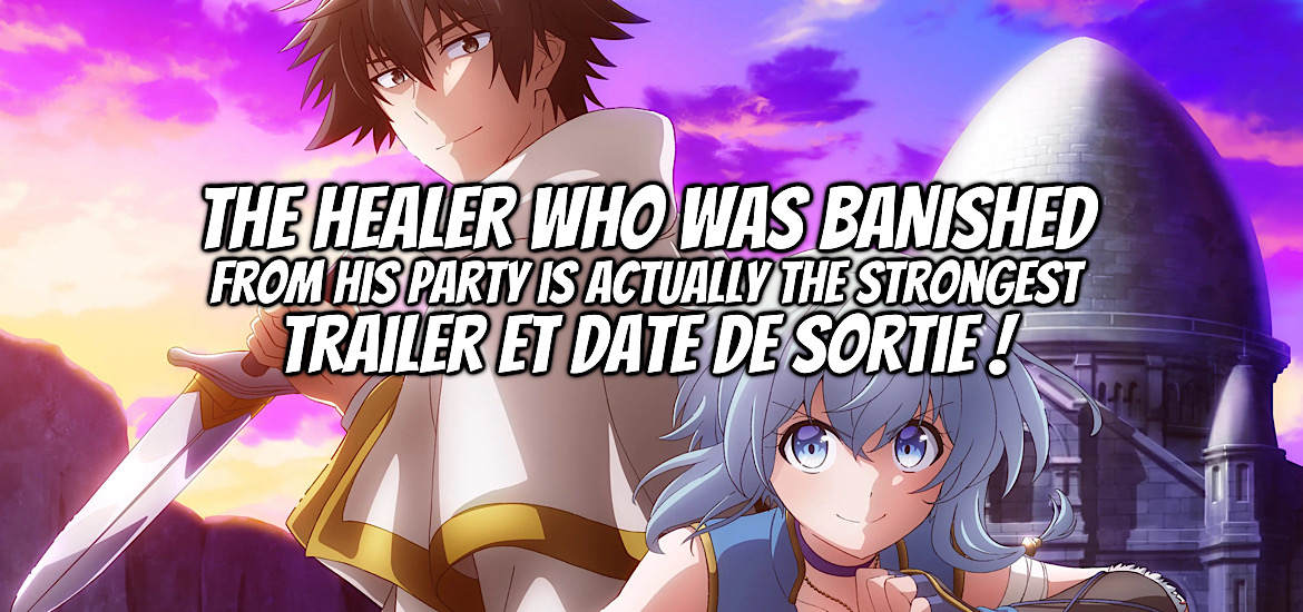 THE HEALER WHO WAS BANISHED FROM HIS PARTY IS ACTUALLY THE STRONGEST, PARTY KARA TSUIHŌ SARETA SONO CHIYUSHI JITSUWA SAIKYŌ NI TSUKI, teaser, trailer, bande-annonce, date de sortie, web novel, light novel, manga, anime, adaptation, octobre 2024, anime automne 2024, studio elle,