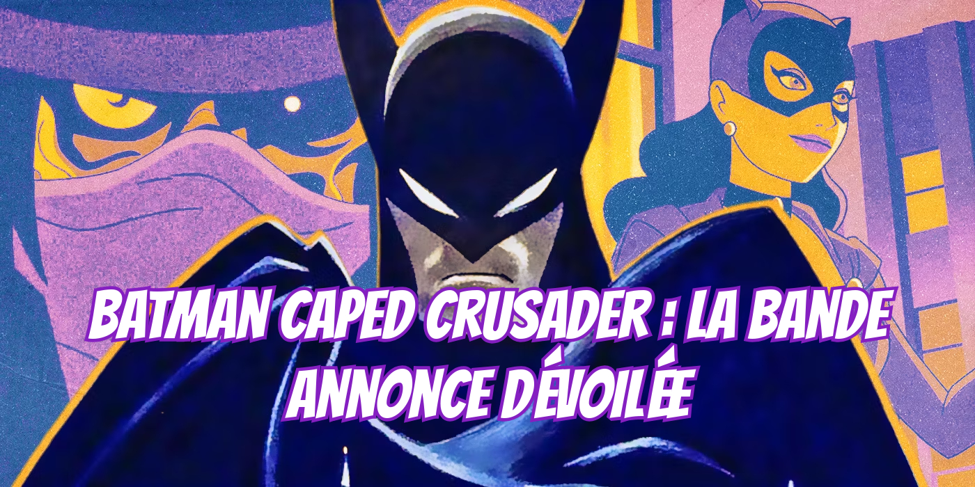 1er août 2024, anime, batman, Batman Caped Crusader, date de sortie, JJ Abrams, Prime Video, Série d’animation