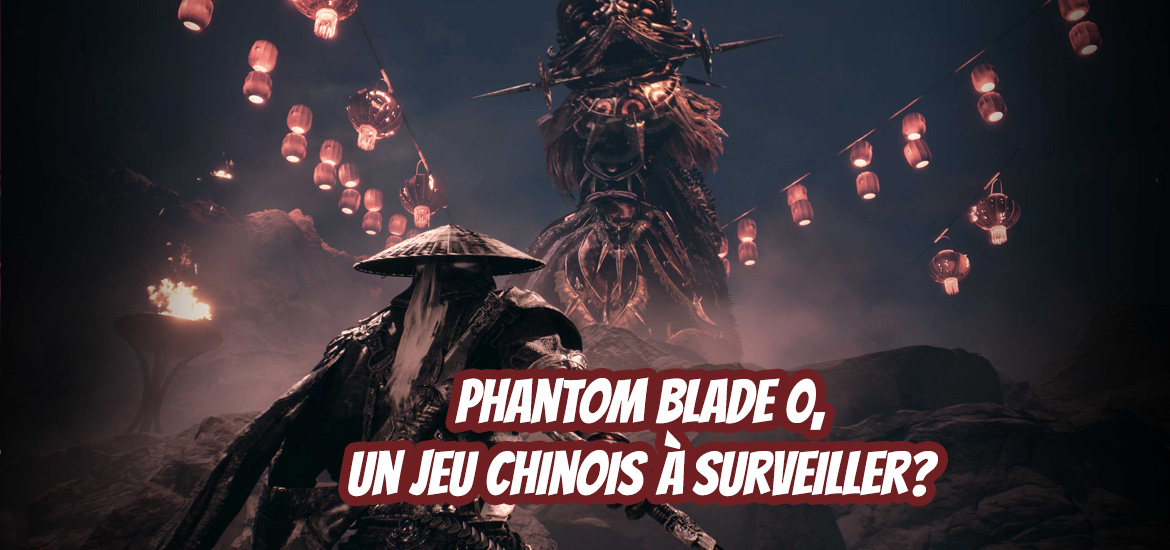 Action RPG, bta, Chine, gaming, phantom blade 0, S-game, soul-like, jeu, jeu-vidéo, teaser, trailer, bande-annonce, avis, review, critique, Dark Souls, Black Myth Wukong,