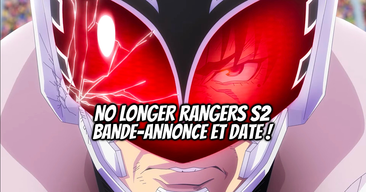 No Longer Rangers Saison 2 : Bande-annonce et date de sortie ! - Gaak