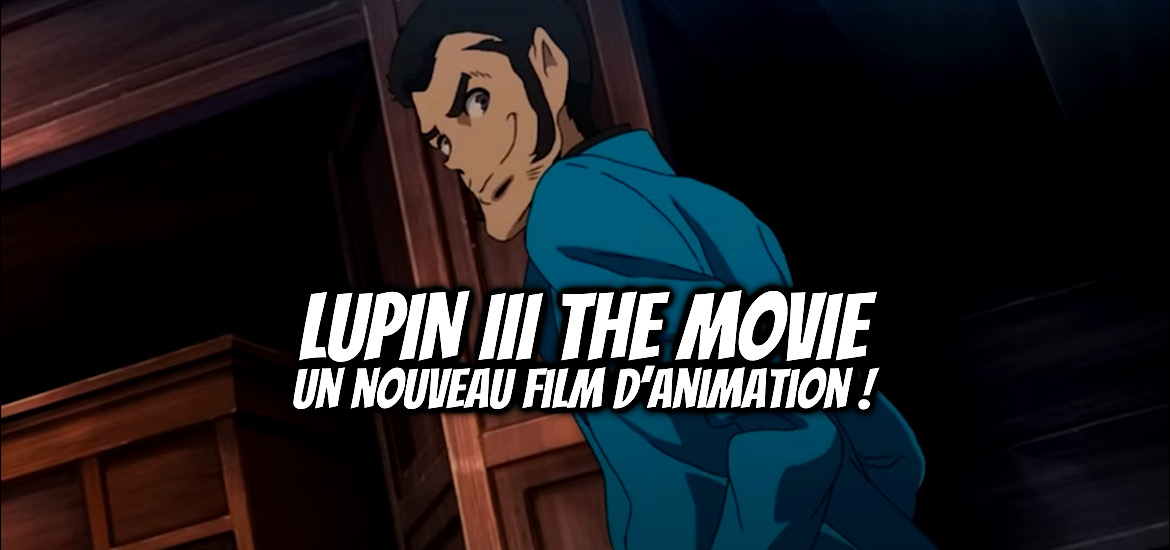 LUPIN III, LUPIN THE 3RD, film, film d’animation, 2D, 3D CGI, Teaser, trailer, bande-annonce, date de sortie, telecom animation studio, 2025,