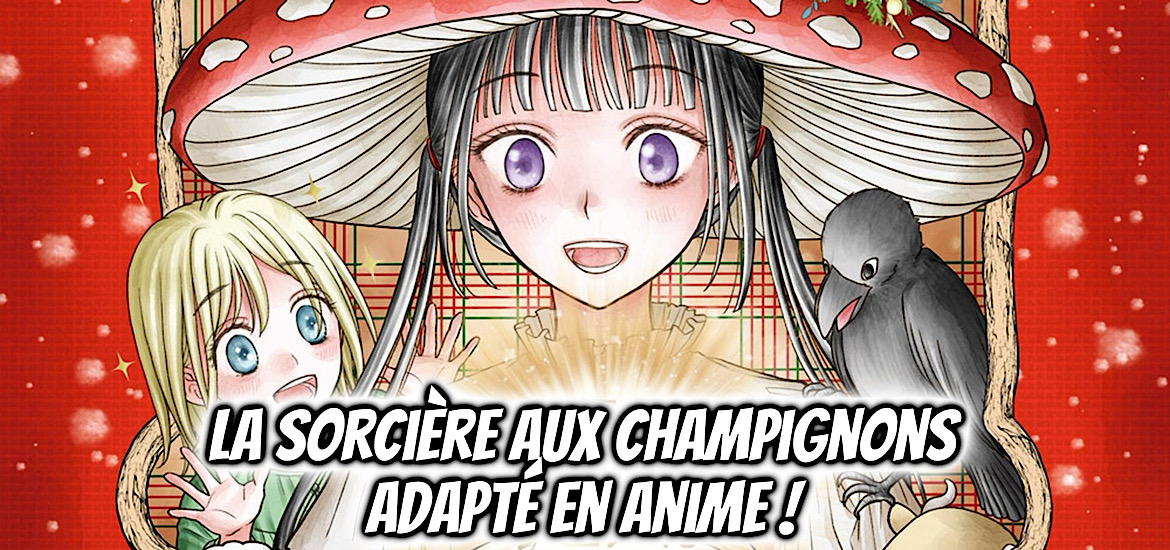 La sorcière aux champignons, champignon witch, champignon no majo, date de sortie, studio d’animation, anime, animation, adaptation, gakuen alice, l’académie alice, glénat,