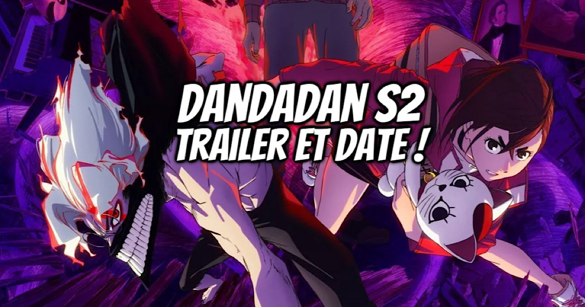 DANDADAN Saison 2 : Trailer et date de sortie pour la suite ! - Gaak