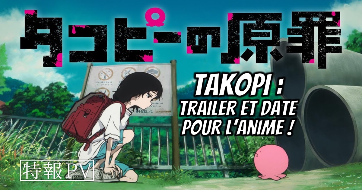 LE PÉCHÉ ORIGINEL DE TAKOPI : trailer et date pour l'anime ?! - Gaak
