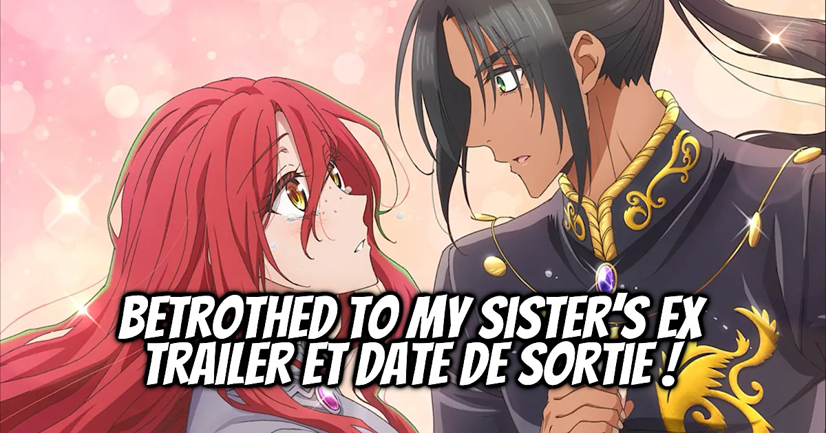 Betrothed To My Sister's Ex Manga BETROTHED TO MY SISTER’S EX : Le roman adaptés en anime ! - Gaak
