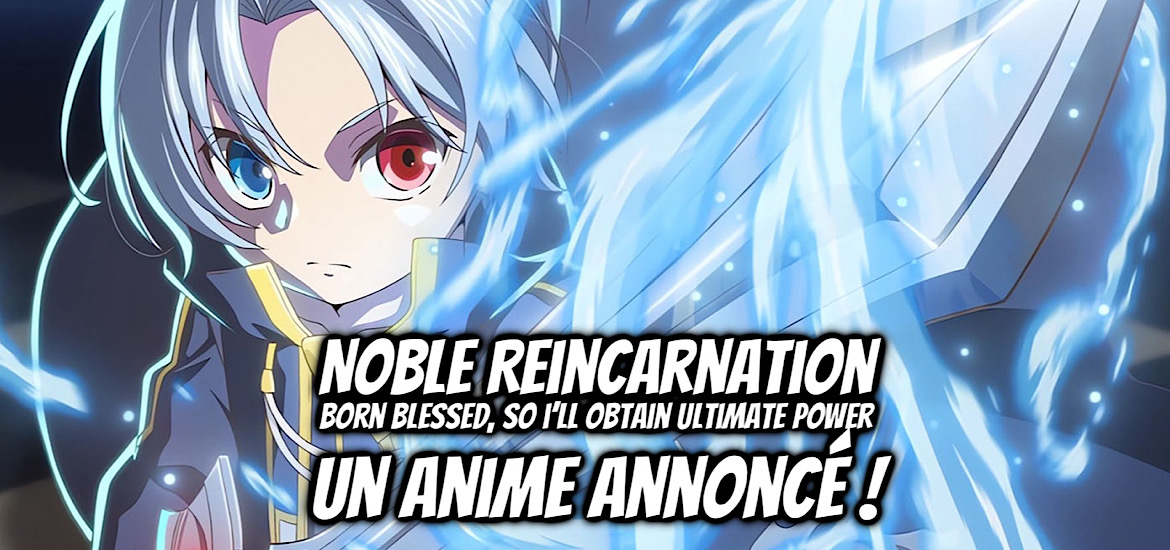 Noble Reincarnation, Noble Reincarnation Born Blessed So I’ll Obtain Ultimate Power, manga, anime, web novel, light novel, adaptation, date de sortie, teaser, trailer, bande-annonce, Kizoku Tensei Megumareta Umare Kara Saikyo no Chikara no Eru, Nazuna Miki, Shosetsuka ni Naro, kyo, Hisui Hanashima, Manga Up, Shonen, Square Enix,