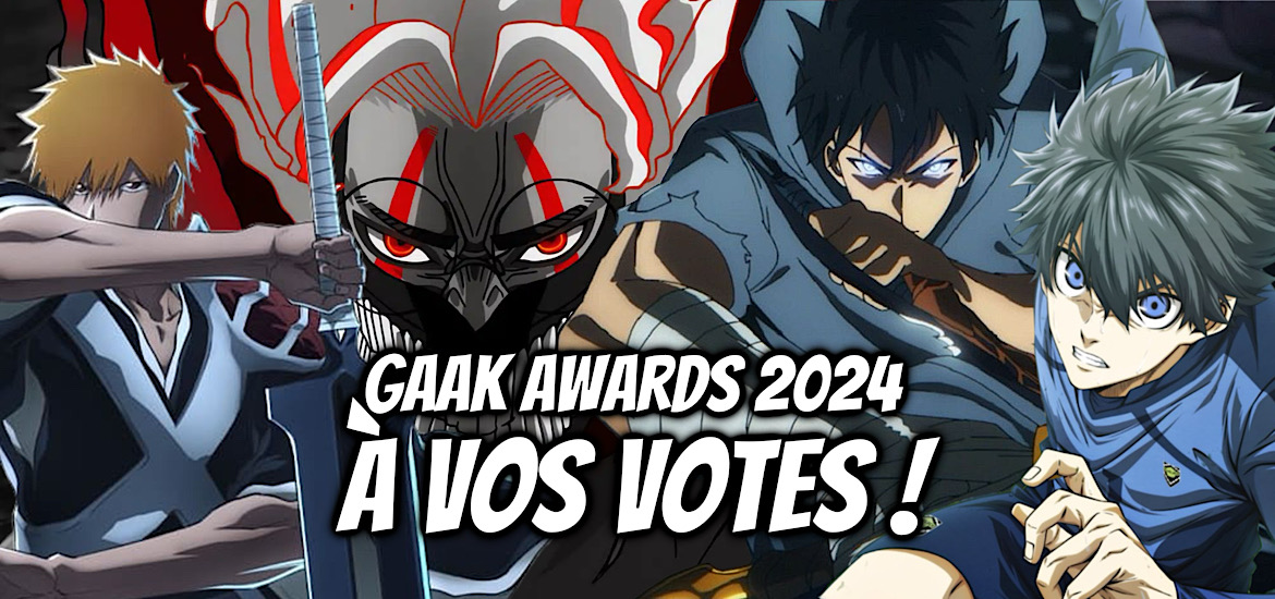 Gaak awards, Gaak Awards 2024, vote, sondage, dandadan, bleach, bleach tybw p3, bleach thousand year blood war, blue lock, solo leveling, kaiju n°8, meilleur anime, meilleure série, meilleur personnage, meilleur jeu vidéo,