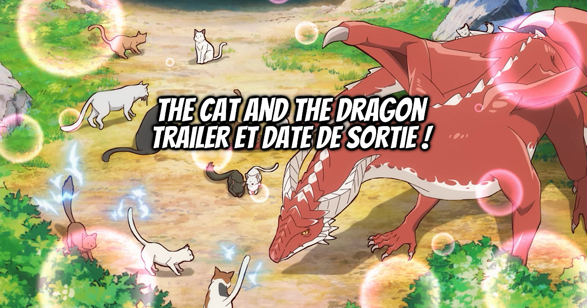 THE CAT AND THE DRAGON : Trailer et date de sortie ! - Gaak
