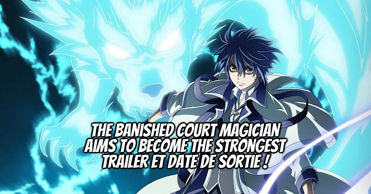 The Banished Court Magician Aims to Become the Strongest en anime ! - Gaak