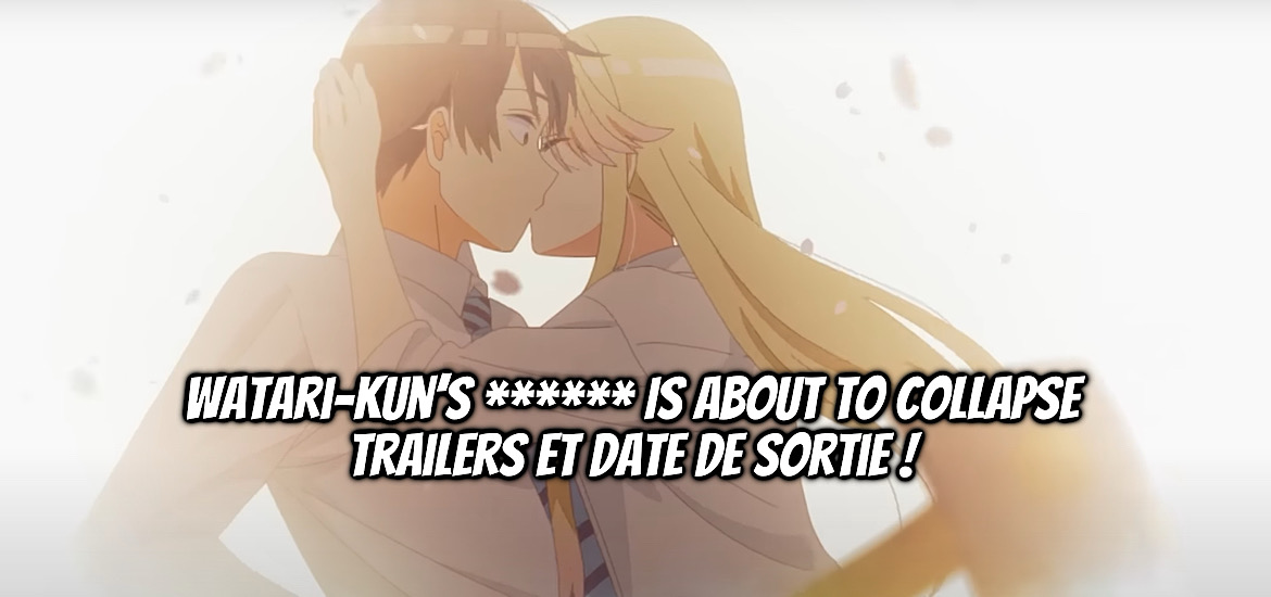 WATARI-KUN’S ****** IS ABOUT TO COLLAPSE, WATARI-KUN NO XX GA HŌKAISUNZEN, teaser, trailer, bande-annonce, date de sortie, juillet 2025, anime été 2025, romcom, romance, comédie,