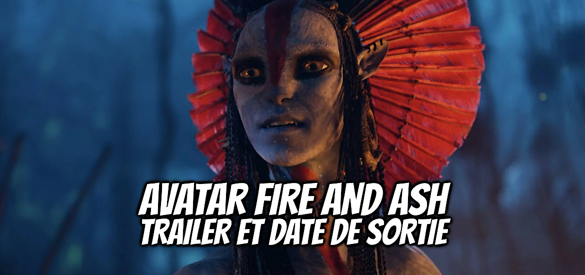 Avatar, Avatar 3, avatar fire and ash, avatar de feu et de cendre, teaser, trailer, bande-annonce, date de sortie, 17 décembre 2025, avatar 4, avatar 5, décembre 2029, décembre 2031, varang, tlalim, peylak, mangkwan, Synopsis, histoire,