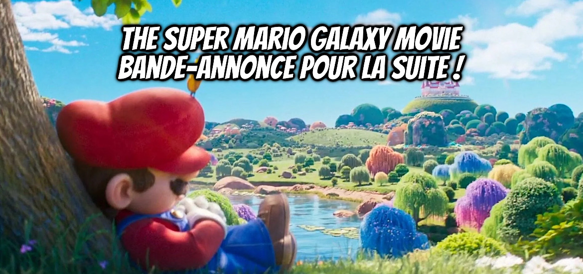 The Super Mario Bros. Movie, The Super Mario Galaxy Movie, Super Mario Galaxy, Super Mario Bros., date de sortie, avril 2026, teaser, trailer, bande-annonce, Nintendo, suite, super mario bros 2,