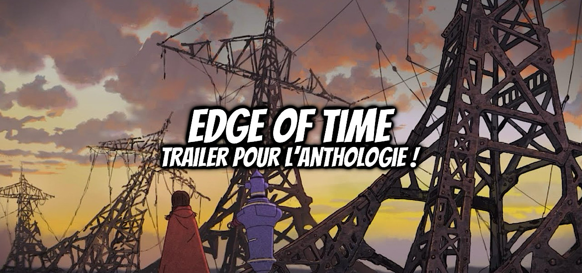 EDGE OF TIME, taisu project, teaser, trailer, bande-annonce, date de sortie, shinichiro watanabe, shuhei morita, li wei, weng ming, a girl meets a boy and a roboto, roots, TIFF, avant-première, synopsis, chine, japon,