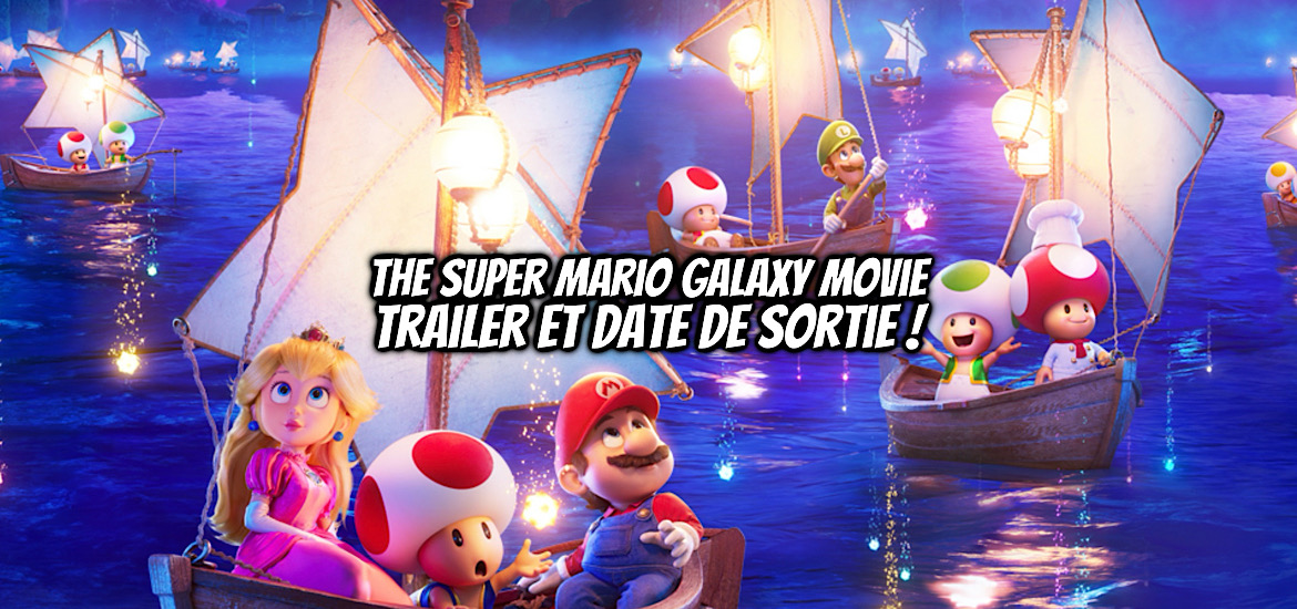 The Super Mario Bros. Movie, The Super Mario Galaxy Movie, Super Mario Galaxy, Super Mario Bros., date de sortie, avril 2026, teaser, trailer, bande-annonce, Nintendo, suite, super mario bros 2,