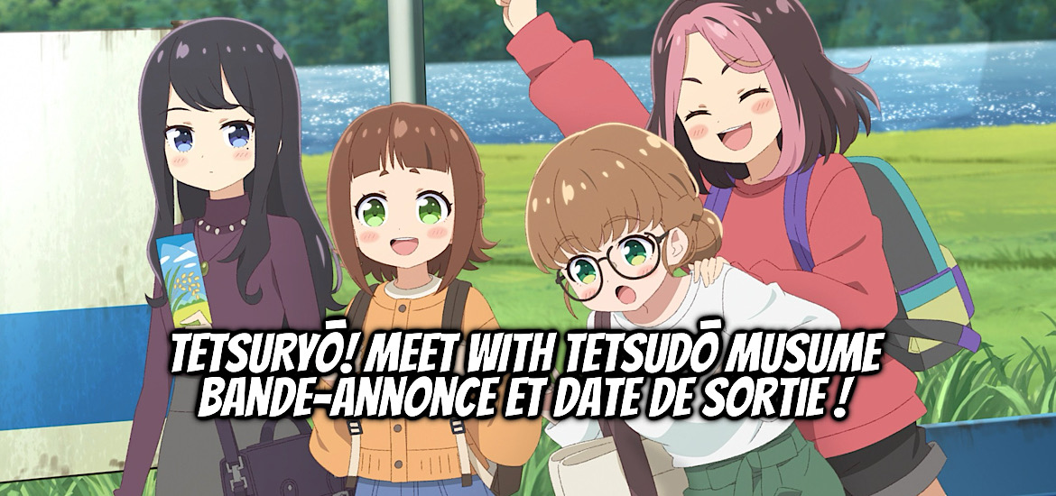 TETSURYŌ! MEET WITH TETSUDŌ MUSUME, TETSUDŌ MUSUME, tomytec, railways girl, teaser, trailer, bande-annonce, date de sortie, 2026, manga, jeu-vidéo, adaptation, anime,