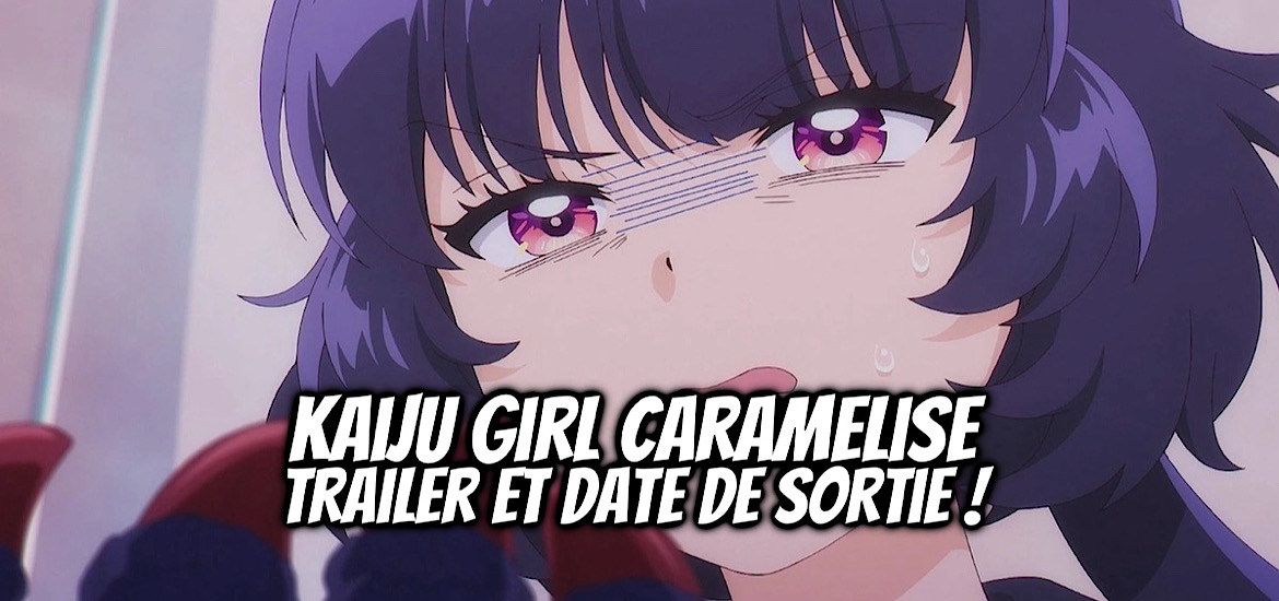 Kaiju girl caramelise, kaiju girl carameliser, teaser, trailer, bande-annonce, date de sortie, liden films, ototo manga, seinen, ototo, 2026,