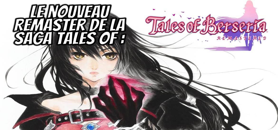 Tales of Berseria Remastered, Berseria, Zestiria, Zestiria The X, Xillia, Graces f, Remastered, BANDAI NAMCO, date de sortie, bande annonce, trailer, teaser, jeu video, anime, gaming, Steam, PC, PS5, Switch, Nintendo, XBox Series, UFOTABLE, FLOW, opening, précommande, février 2026
