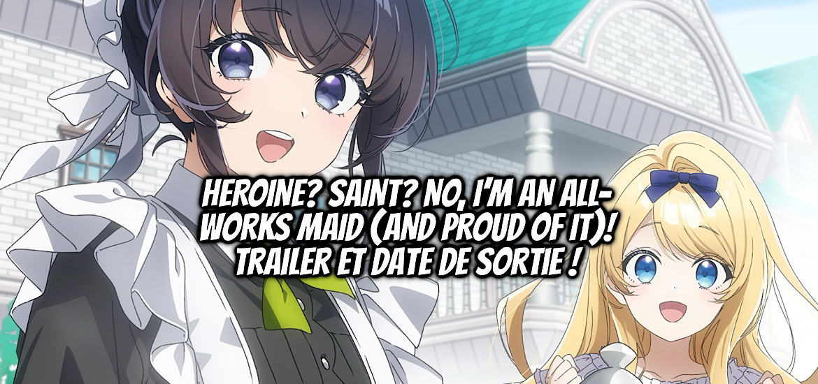 Heroine? Saint? No I’m an All-Works Maid (And Proud of It)!, Heroine? Seijo? Iie All Works Maid desu (ko)!, teaser, trailer, bande-annonce, date de sortie, juillet 2026, anime été 2026, web novel, light novel, manga, adaptation, anime,